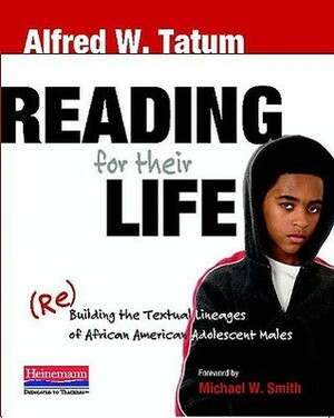 Reading for Their Life: (re)Building the Textual Lineages of African American Adolescent Males by Alfred W. Tatum