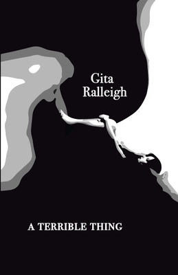 A Terrible Thing by Gita Ralleigh