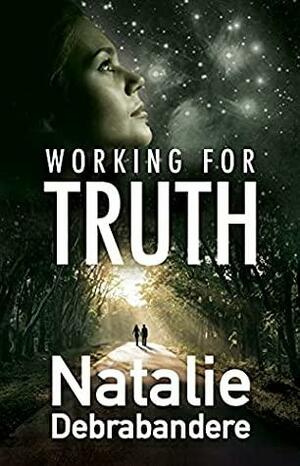 Working For Truth by Natalie Debrabandere