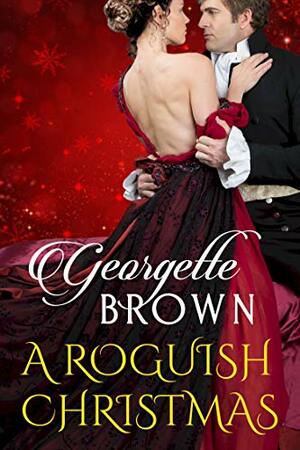 A Roguish Christmas: A Holiday Romance Collection (Steamy Regency Romances) by Georgette Brown