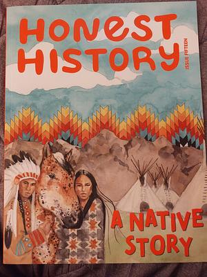 Honest History Issue 15: A Native Story by 