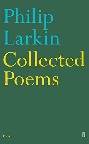 Collected Poems by Anthony Thwaite, Philip Larkin