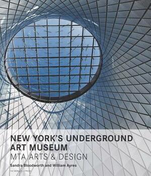 New York's Underground Art Museum: Mta Arts and Design by William Ayres, Sandra Bloodworth