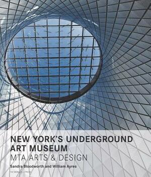 New York's Underground Art Museum: Mta Arts and Design by Sandra Bloodworth, William Ayres