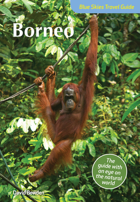 Blue Skies Guide to Borneo by David Bowden