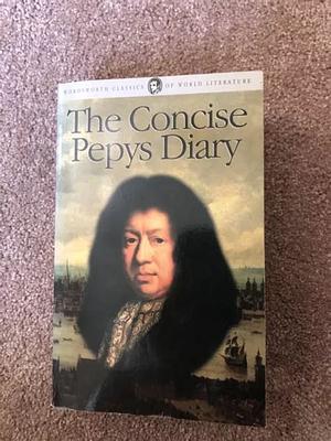 The Concise Pepys Diary by Samuel Pepys, Samuel Pepys