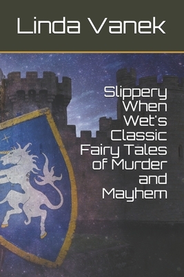 Slippery When Wet's Classic Fairy Tales of Murder and Mayhem by Linda Vanek