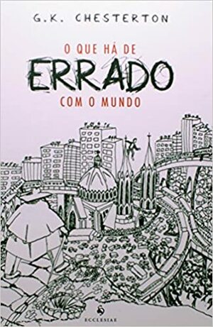 O que há de errado com o mundo by G.K. Chesterton