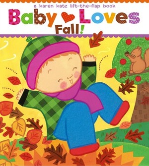 Baby Loves Fall!: A Karen Katz Lift-the-Flap Book by Karen Katz