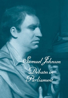 The Works of Samuel Johnson, Vols 11-13: Debates in Parliament by Samuel Johnson