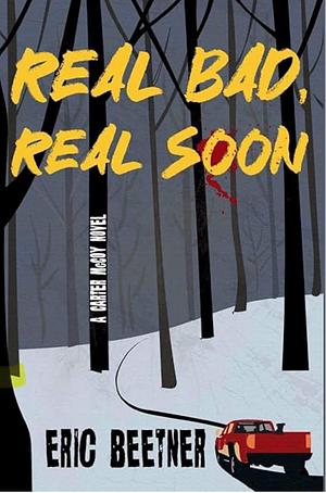 Real Bad, Real Soon: A Carter McCoy Novel by Eric Beetner