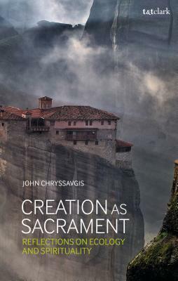 Creation as Sacrament: Reflections on Ecology and Spirituality by John Chryssavgis