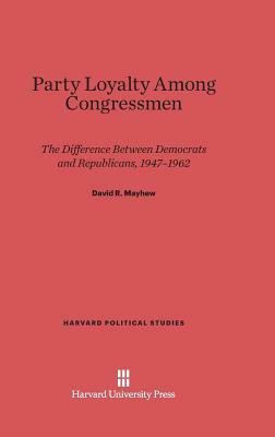 Party Loyalty Among Congressmen by David R. Mayhew