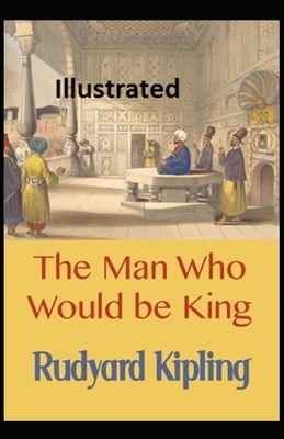 The Man Who Would be King Illustrated by Rudyard Kipling