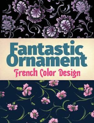 Fantastic Ornament: French Color Design by Dover