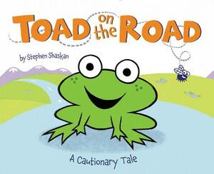 Toad on the Road: A Cautionary Tale by Stephen Shaskan