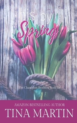 His By Spring: A Champion Sister Novel by Tina Martin