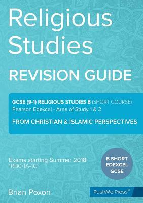 Religious Studies (short course): Area of Study 1 & 2: From Christian & Islamic Perspectives: GCSE Edexcel Religious Studies B (9-1) by Brian Poxon