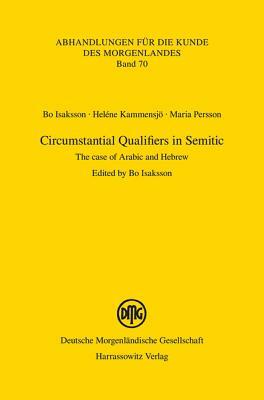 Circumstantial Qualifiers in Semitic: The Case of Arabic and Hebrew by Helene Kammensjo, Bo Isaksson, Maria Persson