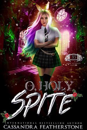 O, Holy Spite by Cassandra Featherstone