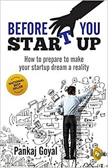 Before You Start Up: How to Prepare to Make Your Startup Dream a Reality by Pankaj Goyal