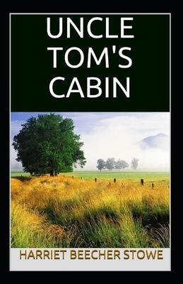 Uncle Tom's Cabin Illustrated by Harriet Beecher Stowe