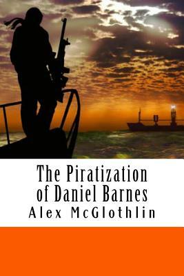 The Piratization of Daniel Barnes by Alex McGlothlin