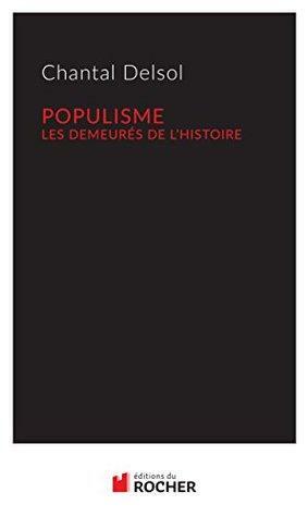 Populisme: Les demeurés de l'Histoire by Chantal Delsol