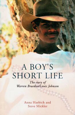 A Boy's Short Life: The Story of Warren Braedon/Louis Johnson by Steve Mickler, Anna Haebich