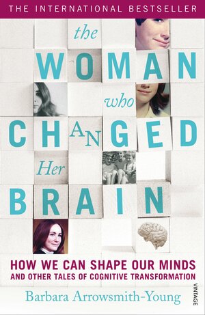 The Woman who Changed Her Brain: Unlocking the Extraordinary Potential of the Human Mind by Barbara Arrowsmith-Young