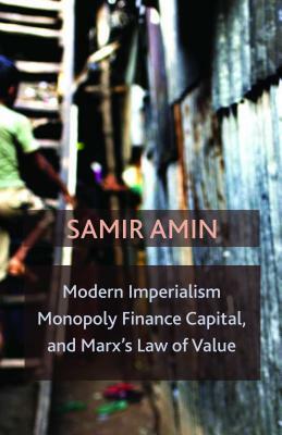 Modern Imperialism, Monopoly Finance Capital, and Marx's Law of Value: Monopoly Capital and Marx's Law of Value by Samir Amin