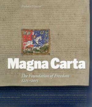 Magna Carta: The Foundation of Freedom 1215-2015 by Anthony Musson, Justin Champion, Nicholas Vincent