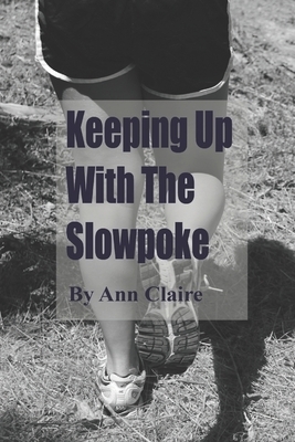 Keeping up with the Slowpoke by Ann Claire