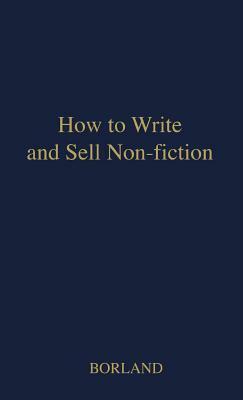 How to Write and Sell Non-Fiction by Unknown, Hal Borland