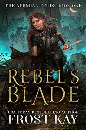 Rebel's Blade by Frost Kay