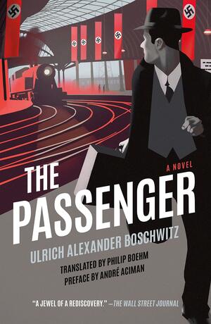 The Passenger: A Novel by Ulrich Alexander Boschwitz