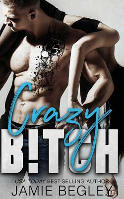 Crazy B!tch by Jamie Begley