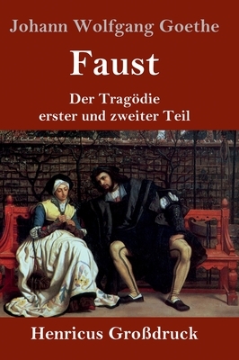 Faust (Großdruck): Der Tragödie erster und zweiter Teil by Johann Wolfgang von Goethe