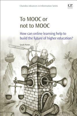 To Mooc or Not to Mooc: How Can Online Learning Help to Build the Future of Higher Education? by Sarah Porter