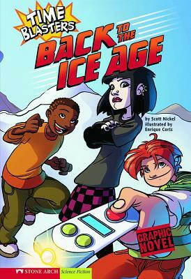 Back to the Ice Age: Time Blasters by Scott Nickel