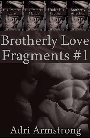 Brotherly Love Fragments #1 by Adri Armstrong