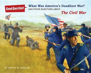 What Was America's Deadliest War?: And Other Questions about the Civil War by Martin W. Sandler