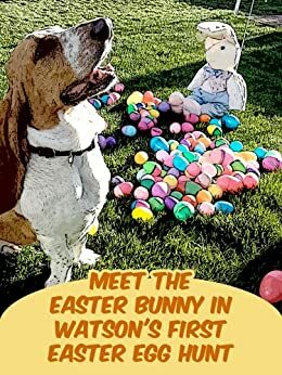 Meet The Easter Bunny In Watson's First Easter Egg Hunt (Easter Stories For Children) by Julie Schoen