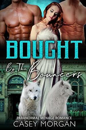 Bought by the Bouncers: Paranormal Menage Romance (Love's Hollow Auctions) by Casey Morgan