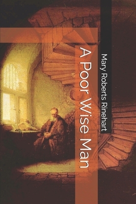 A Poor Wise Man by Mary Roberts Rinehart