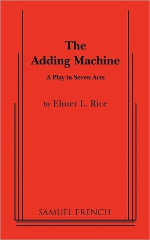 The Adding Machine: A Play in Seven Acts by Elmer Rice