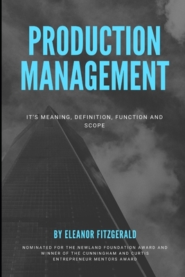 Production Management: it's Meaning, Definition, Function and Scope by Moaml Mohmmed, Eleanor Fitzgerald