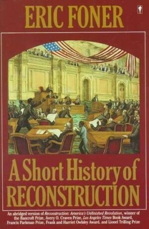 A Short History of Reconstruction, 1863-1877 by Eric Foner