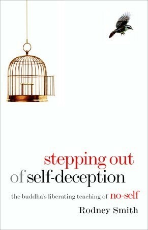 Stepping Out of Self-Deception: The Buddha's Liberating Teaching of No-Self by Joseph Goldstein, Rodney Smith