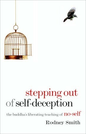 Stepping Out of Self-Deception: The Buddha's Liberating Teaching of No-Self by Rodney Smith, Joseph Goldstein